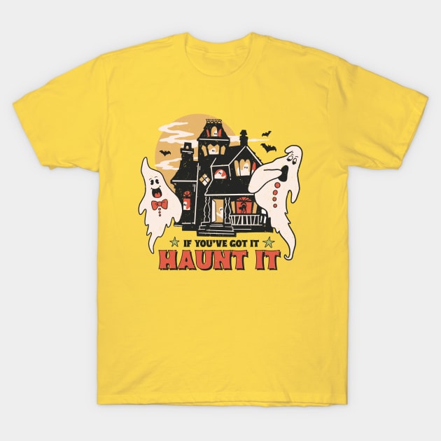 If You've Got It Haunt It T-Shirt by SandiTyche